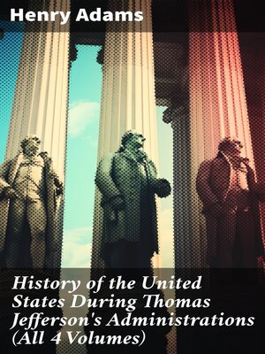 cover image of History of the United States During Thomas Jefferson's Administrations (All 4 Volumes)